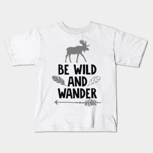 Be Wild And Wander Shirt, Wanderlust, Camping Shirt, Outdoors Shirt, Hiking Shirt, Adventure Shirt Kids T-Shirt